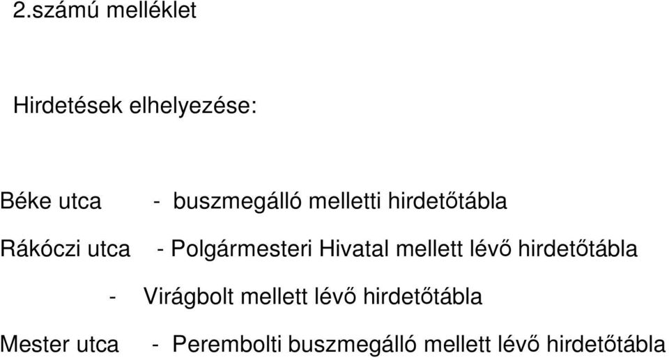 Hivatal mellett lévő hirdetőtábla - Virágbolt mellett lévő