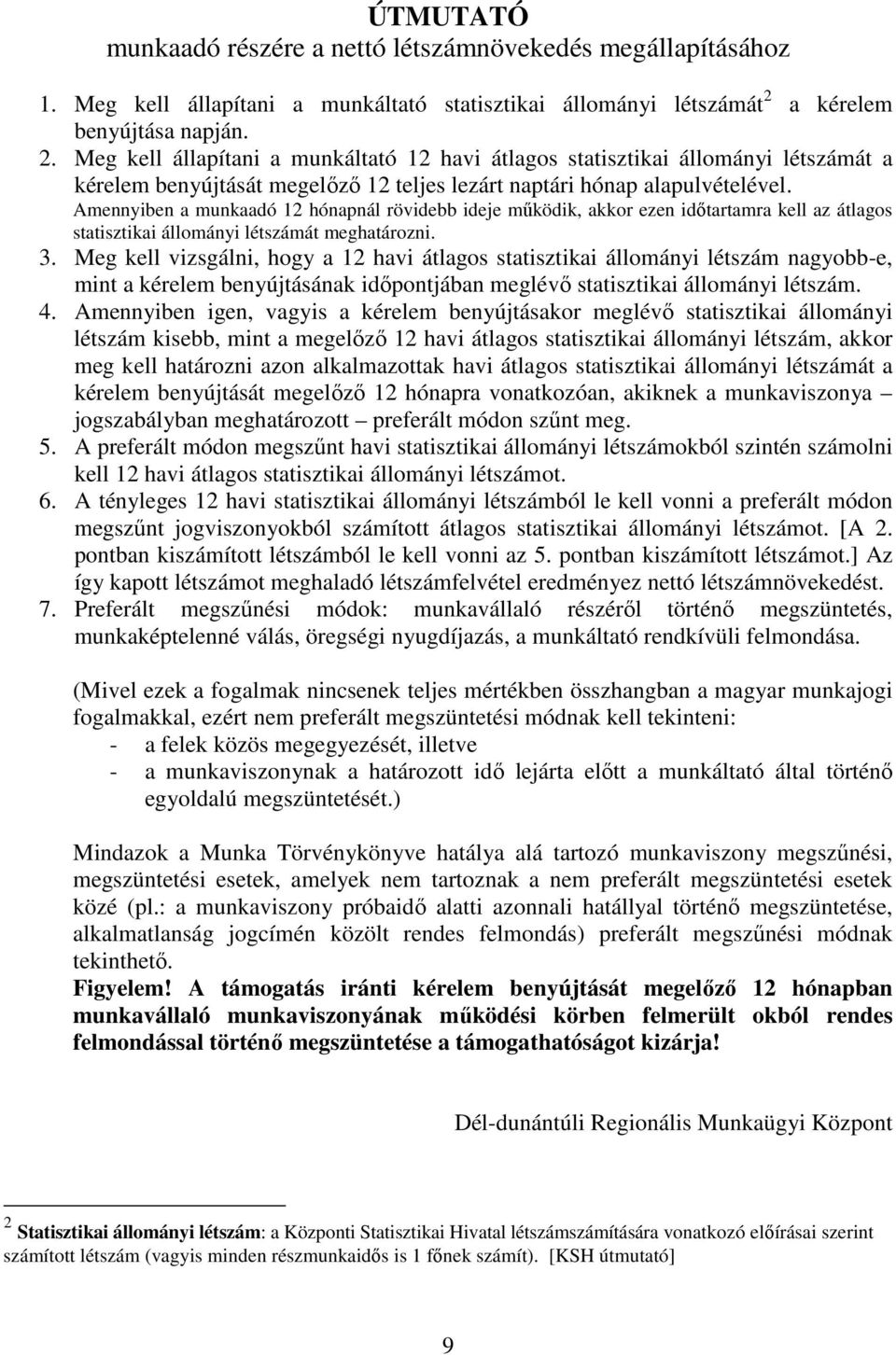 Amennyiben a munkaadó 12 hónapnál rövidebb ideje mőködik, akkor ezen idıtartamra kell az átlagos statisztikai állományi létszámát meghatározni. 3.