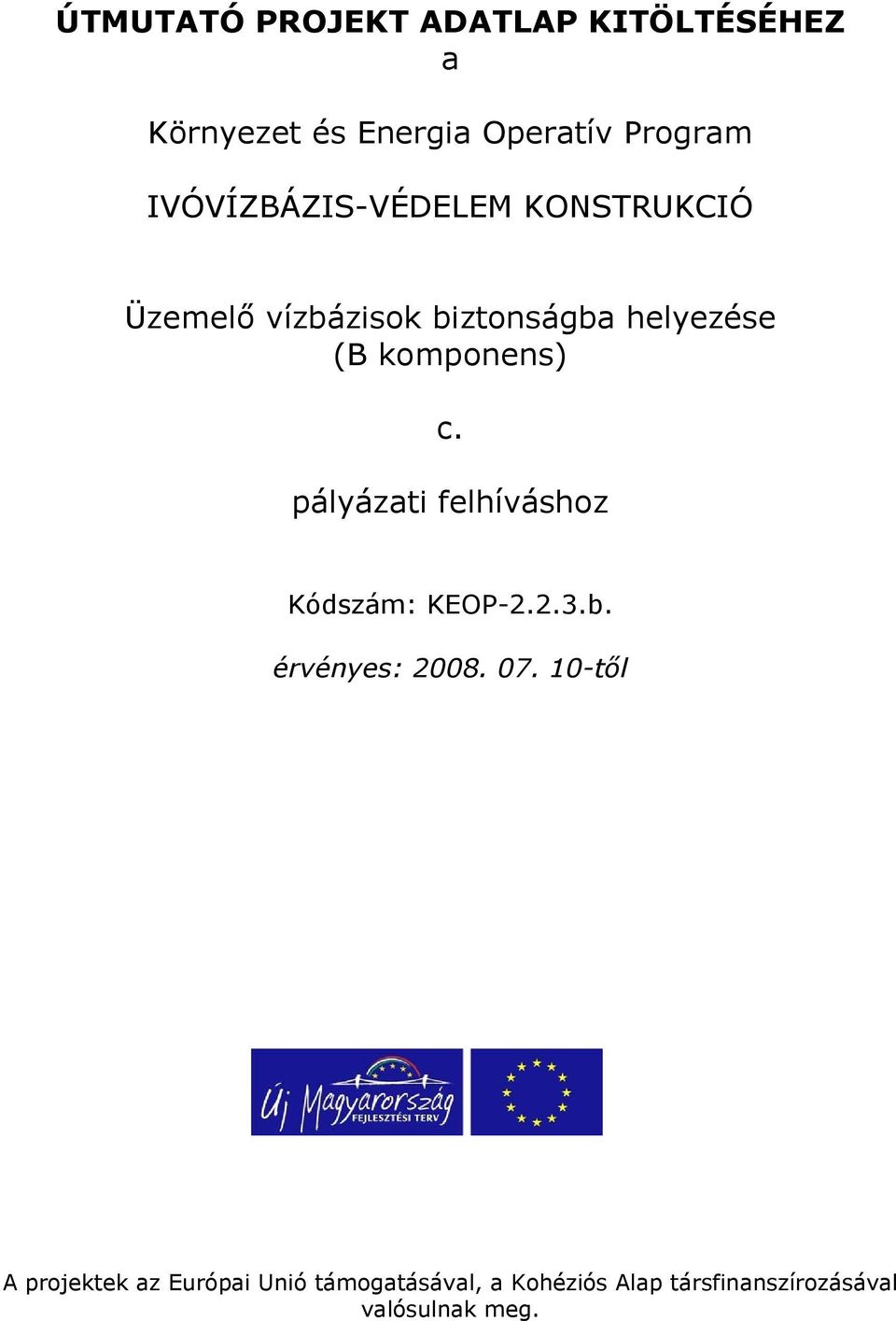 komponens) c. pályázati felhíváshoz Kódszám: KEOP-2.2.3.b. érvényes: 2008. 07.