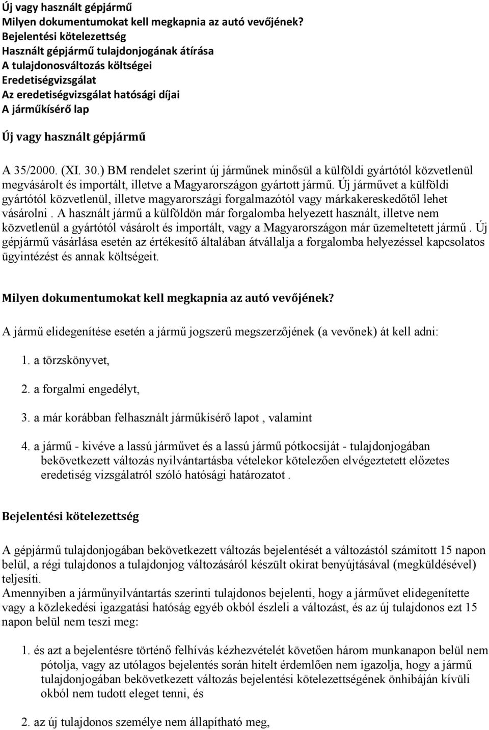 gépjármű A 35/2000. (XI. 30.) BM rendelet szerint új járműnek minősül a külföldi gyártótól közvetlenül megvásárolt és importált, illetve a Magyarországon gyártott jármű.