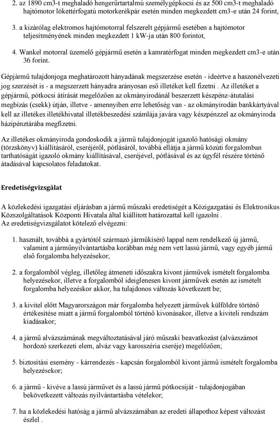 Wankel motorral üzemelő gépjármű esetén a kamratérfogat minden megkezdett cm3-e után 36 forint.