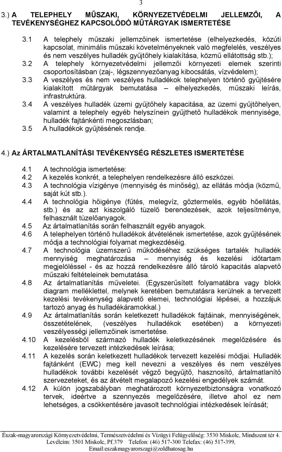 ellátottság stb.); 3.2 A telephely környezetvédelmi jellemzői környezeti elemek szerinti csoportosításban (zaj-, légszennyezőanyag kibocsátás, vízvédelem); 3.