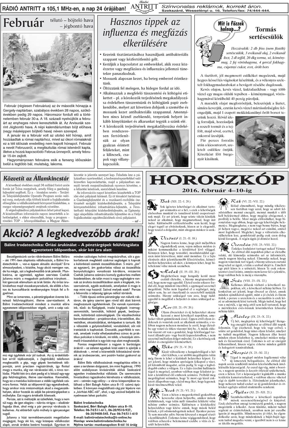 Háromszor fordult elõ a történelemben február 30-a. A 18. századi nyelvújítók a februárt az enyheges névre keresztelték át. Az Arvisurák szerint Jégbontó hava.
