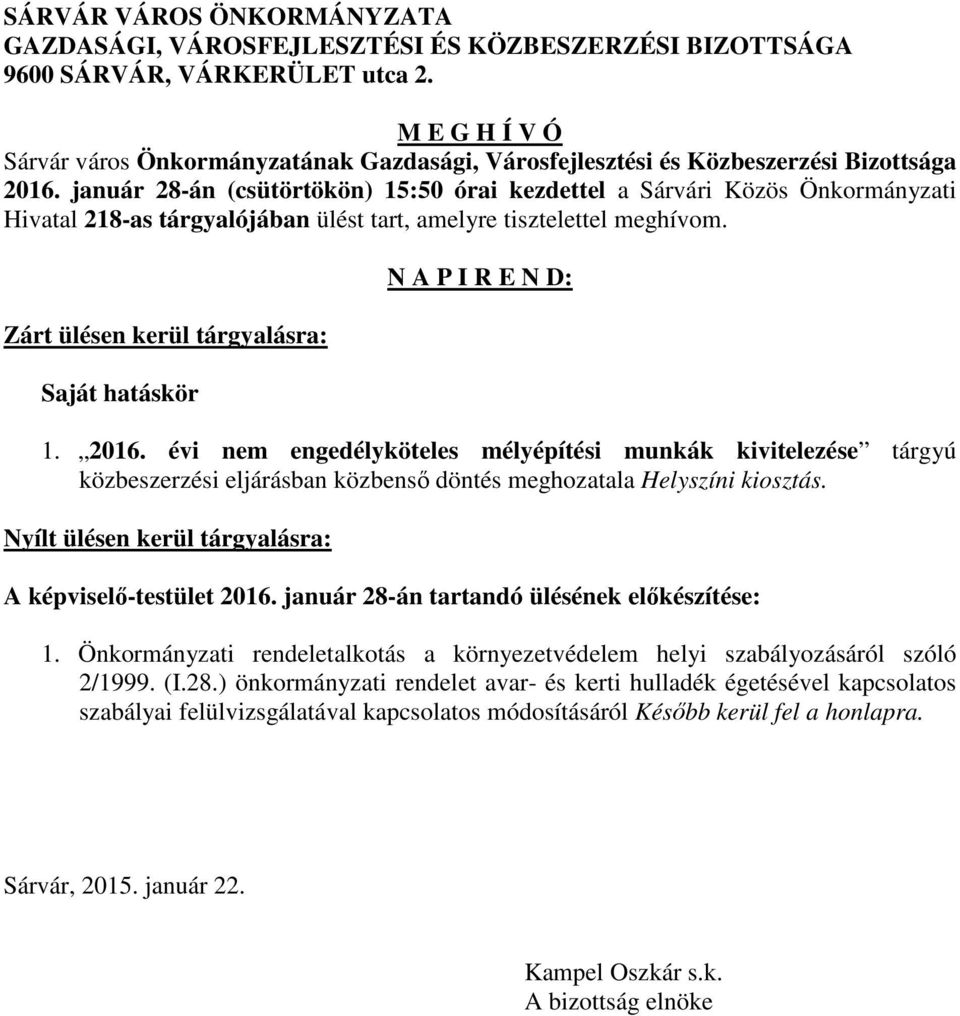 január 28-án (csütörtökön) 15:50 órai kezdettel a Sárvári Közös Önkormányzati Hivatal 218-as tárgyalójában ülést tart, amelyre tisztelettel meghívom.