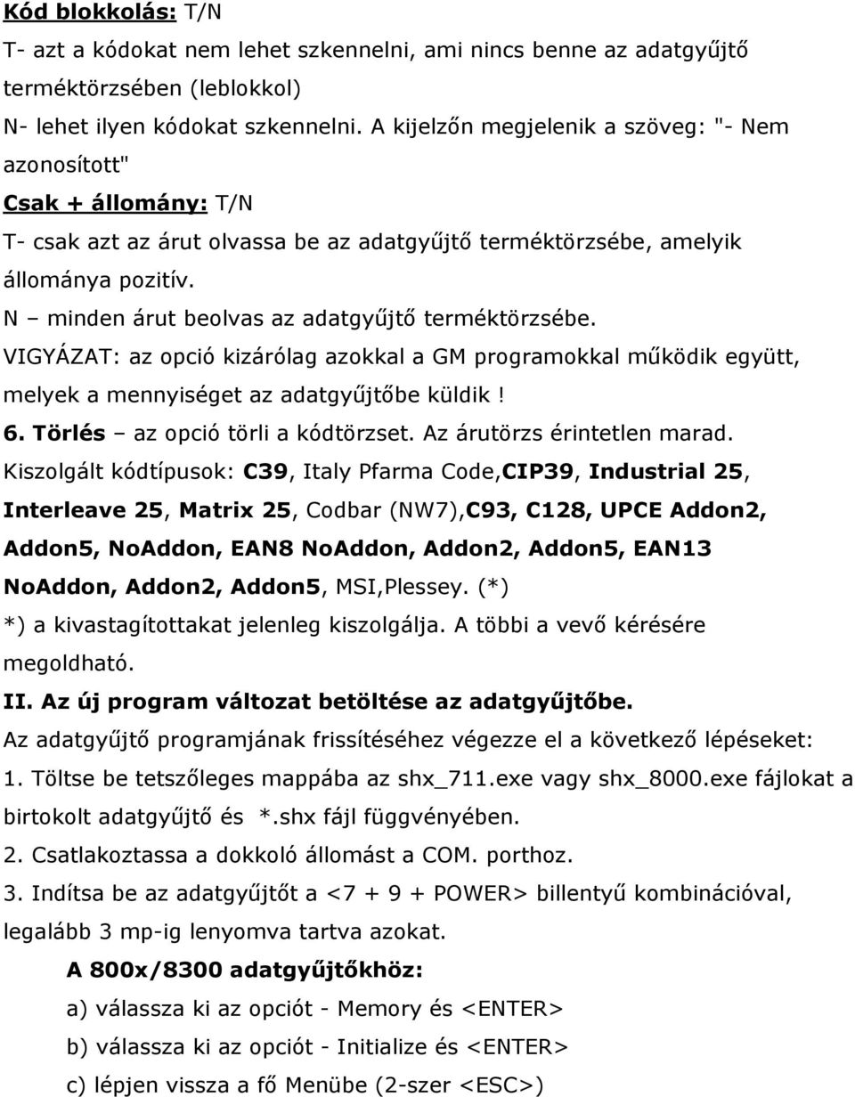 N minden árut beolvas az adatgyűjtő terméktörzsébe. VIGYÁZAT: az opció kizárólag azokkal a GM programokkal működik együtt, melyek a mennyiséget az adatgyűjtőbe küldik! 6.