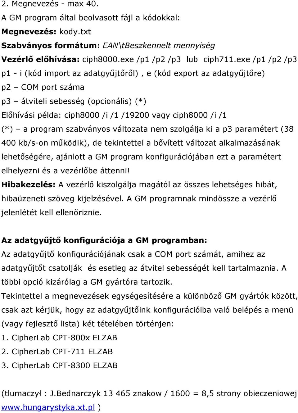 (*) a program szabványos változata nem szolgálja ki a p3 paramétert (38 400 kb/s-on működik), de tekintettel a bővített változat alkalmazásának lehetőségére, ajánlott a GM program konfigurációjában