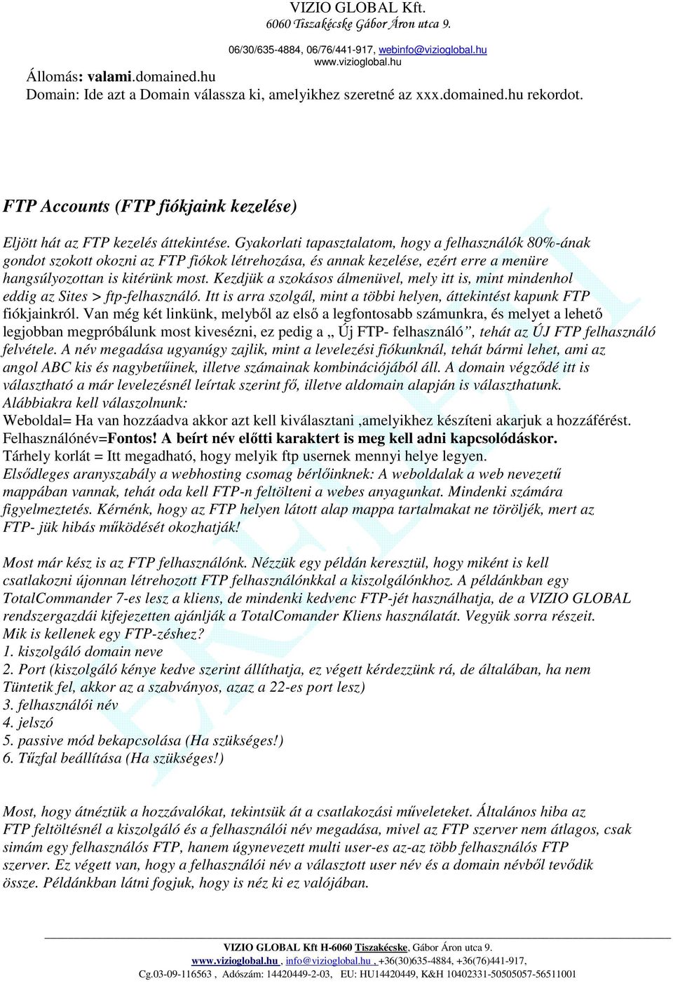 Kezdjük a szokásos álmenüvel, mely itt is, mint mindenhol eddig az Sites > ftp-felhasználó. Itt is arra szolgál, mint a többi helyen, áttekintést kapunk FTP fiókjainkról.