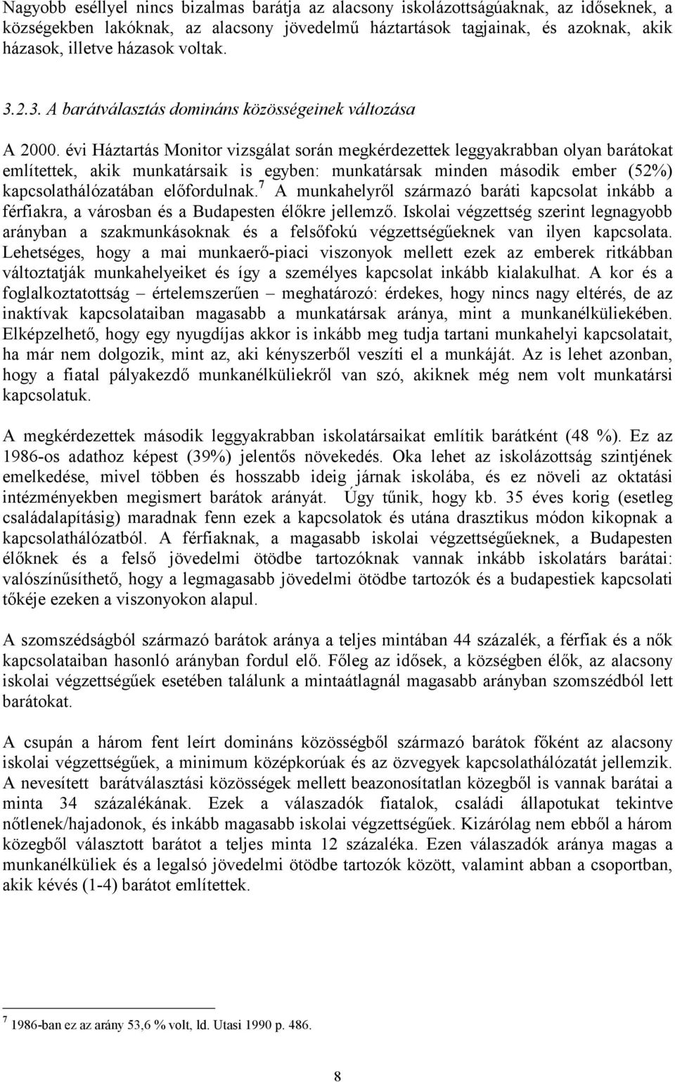 évi Háztartás Monitor vizsgálat során megkérdezettek leggyakrabban olyan barátokat említettek, akik munkatársaik is egyben: munkatársak minden második ember (52%) kapcsolathálózatában előfordulnak.