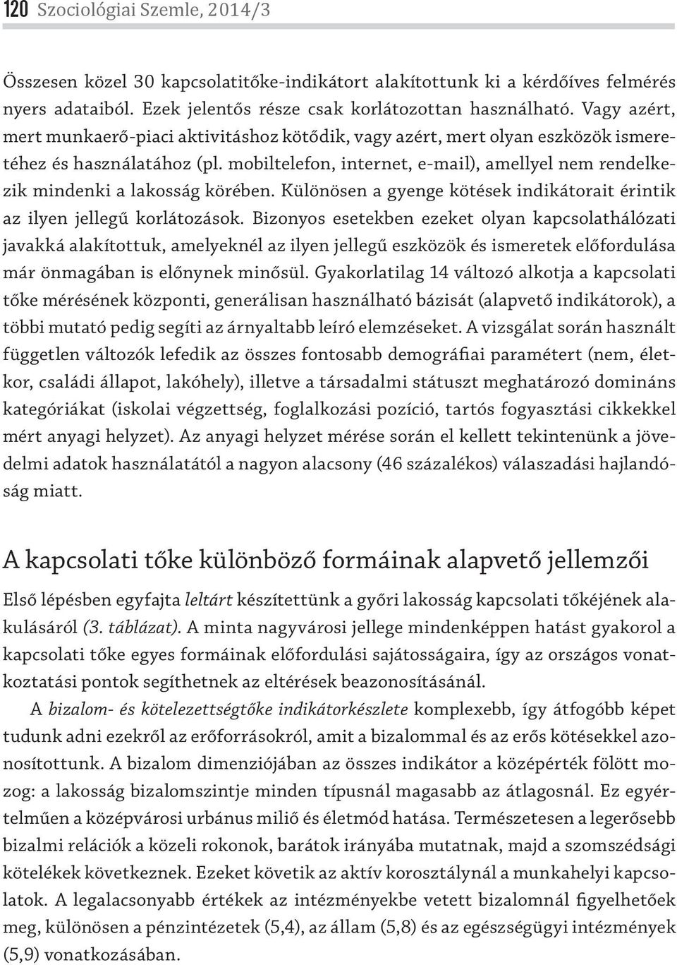 mobiltelefon, internet, e-mail), amellyel nem rendelkezik mindenki a lakosság körében. Különösen a gyenge kötések indikátorait érintik az ilyen jellegű korlátozások.