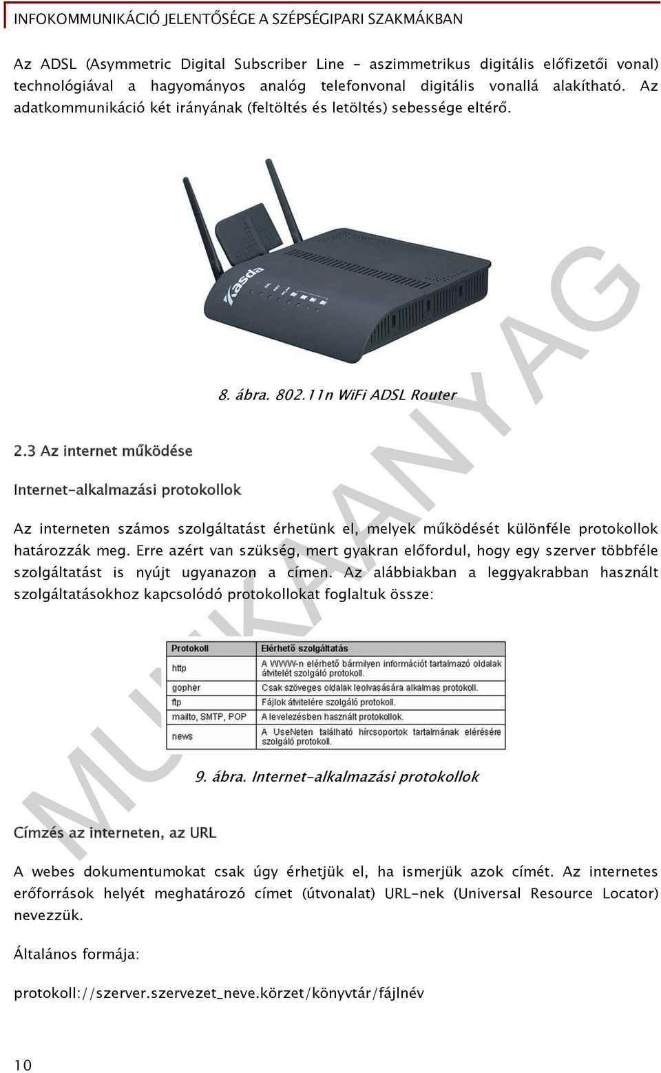 11n WiFi ADSL Router Az interneten számos szolgáltatást érhetünk el, melyek működését különféle protokollok határozzák meg.