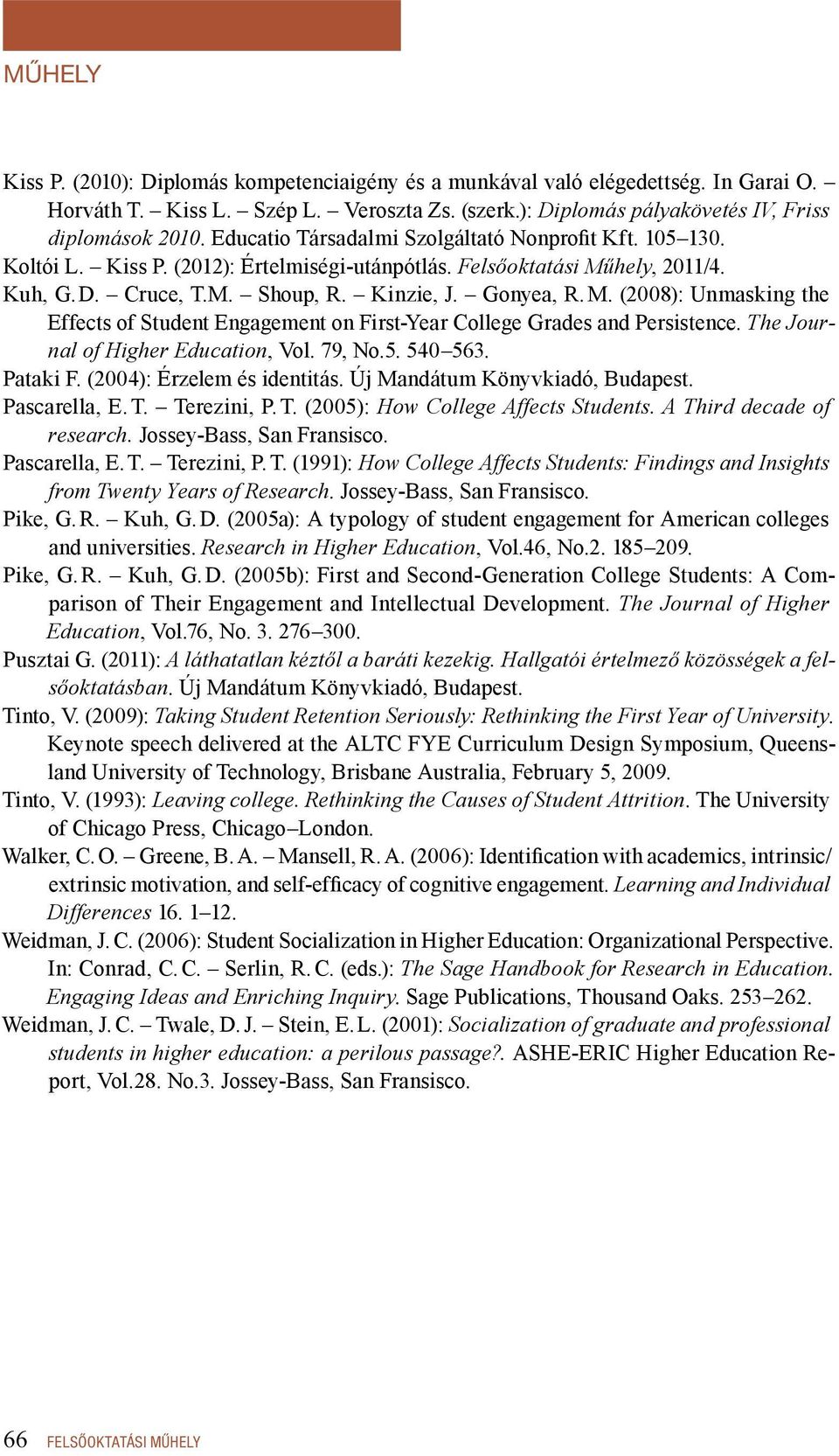 hely, 2011/4. Kuh, G. D. Cruce, T.M. Shoup, R. Kinzie, J. Gonyea, R. M. (2008): Unmasking the Effects of Student Engagement on First-Year College Grades and Persistence.