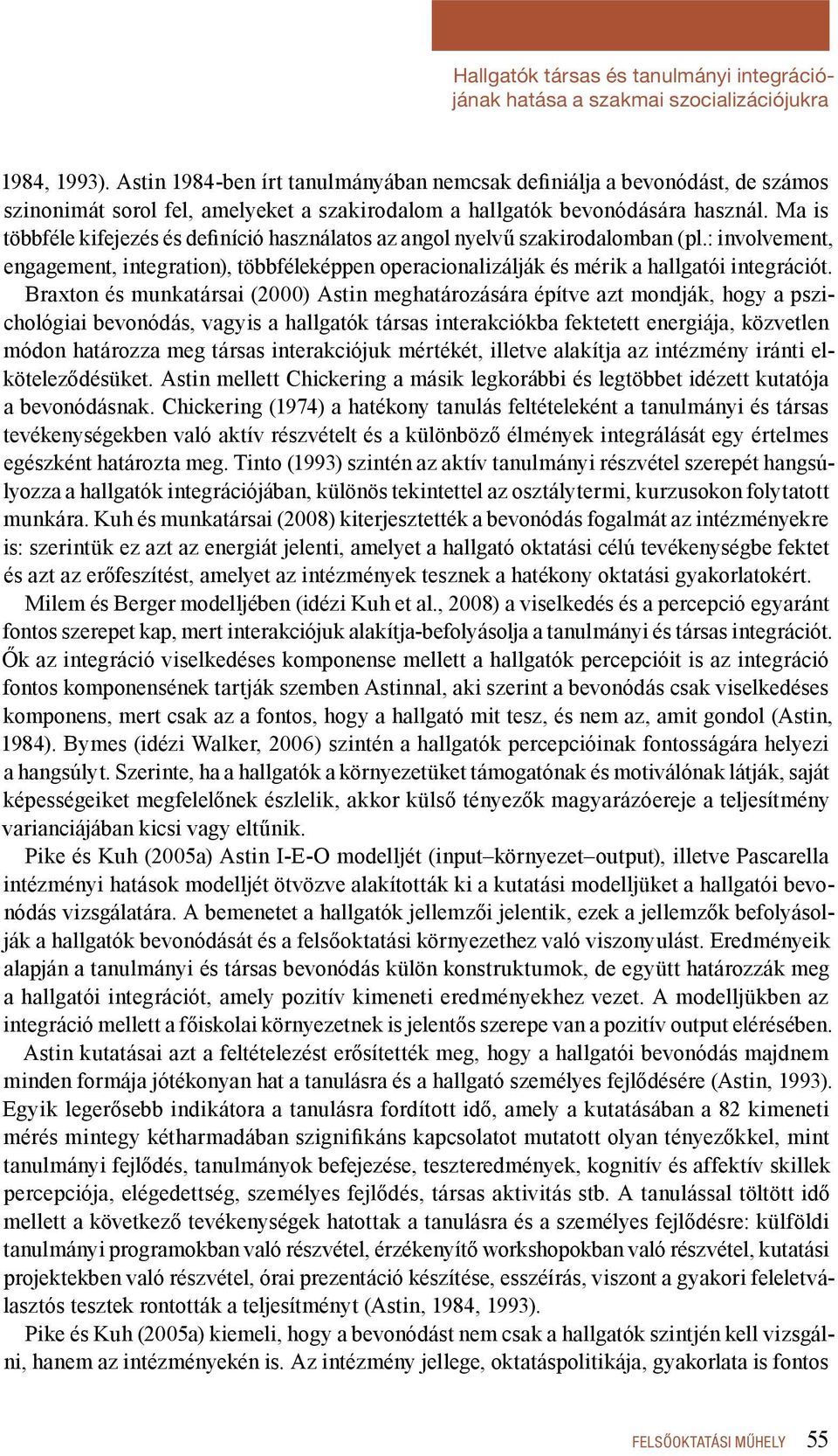 Ma is többféle kifejezés és definíció használatos az angol nyelvű szakirodalomban (pl.: involvement, engagement, integration), többféleképpen operacionalizálják és mérik a hallgatói integrációt.