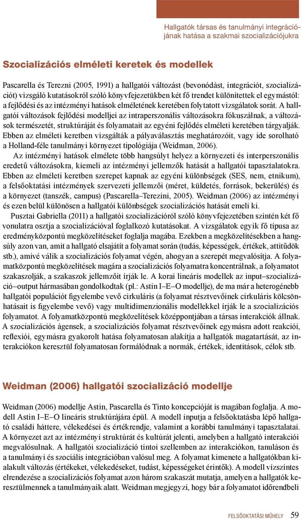 sorát. A hallgatói változások fejlődési modelljei az intraperszonális változásokra fókuszálnak, a változások természetét, struktúráját és folyamatait az egyéni fejlődés elméleti keretében tárgyalják.