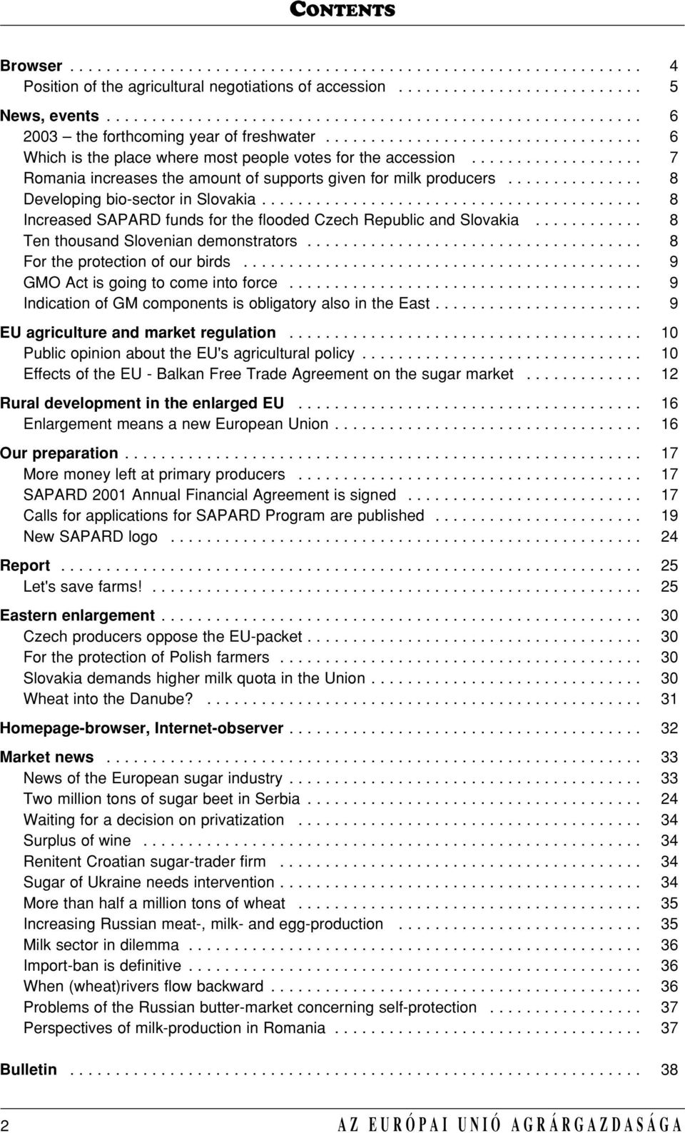 .................. 7 Romania increases the amount of supports given for milk producers............... 8 Developing bio-sector in Slovakia.