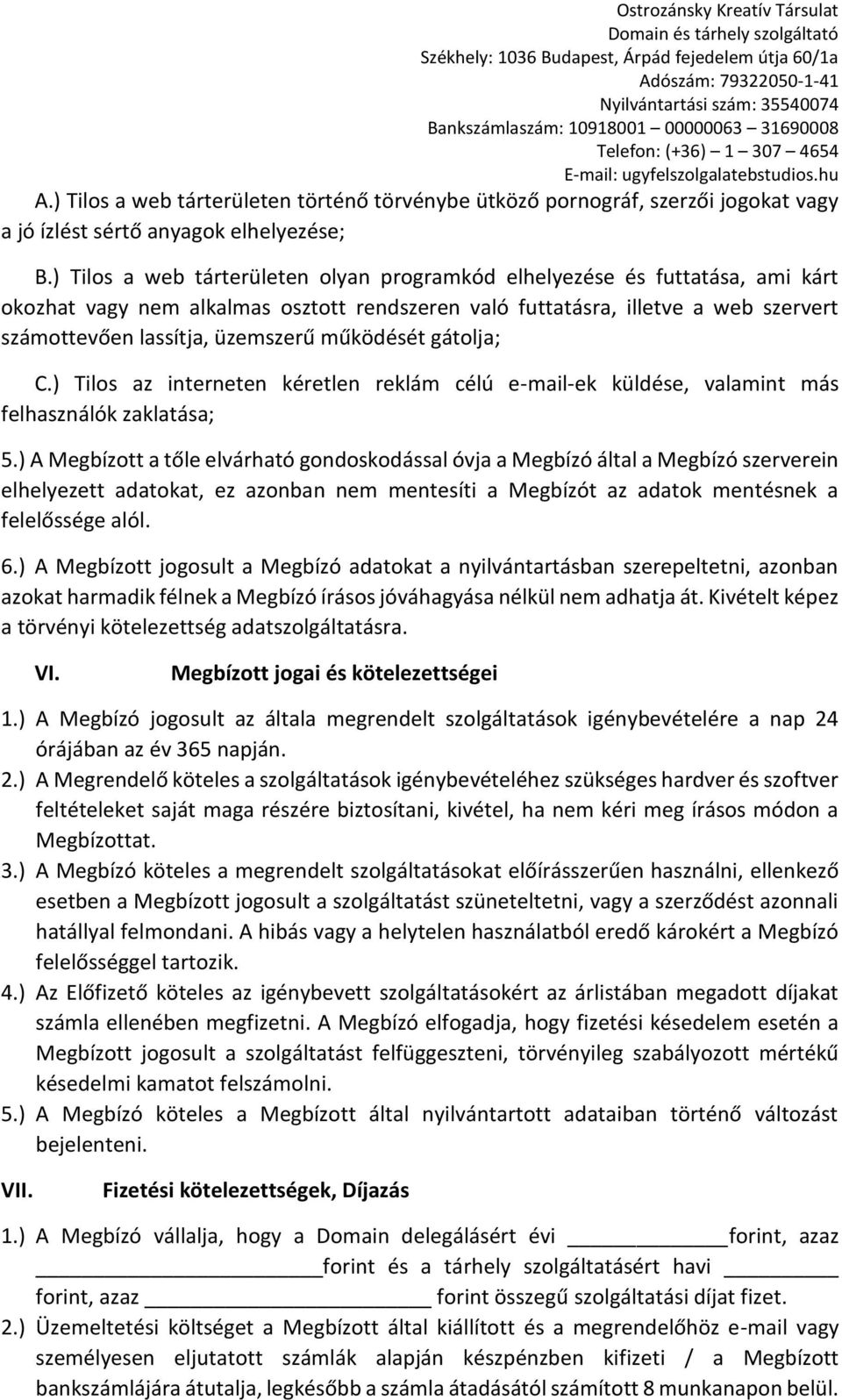 működését gátolja; C.) Tilos az interneten kéretlen reklám célú e-mail-ek küldése, valamint más felhasználók zaklatása; 5.