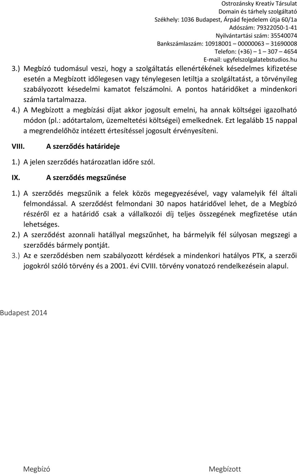 : adótartalom, üzemeltetési költségei) emelkednek. Ezt legalább 15 nappal a megrendelőhöz intézett értesítéssel jogosult érvényesíteni. VIII. A szerződés határideje 1.