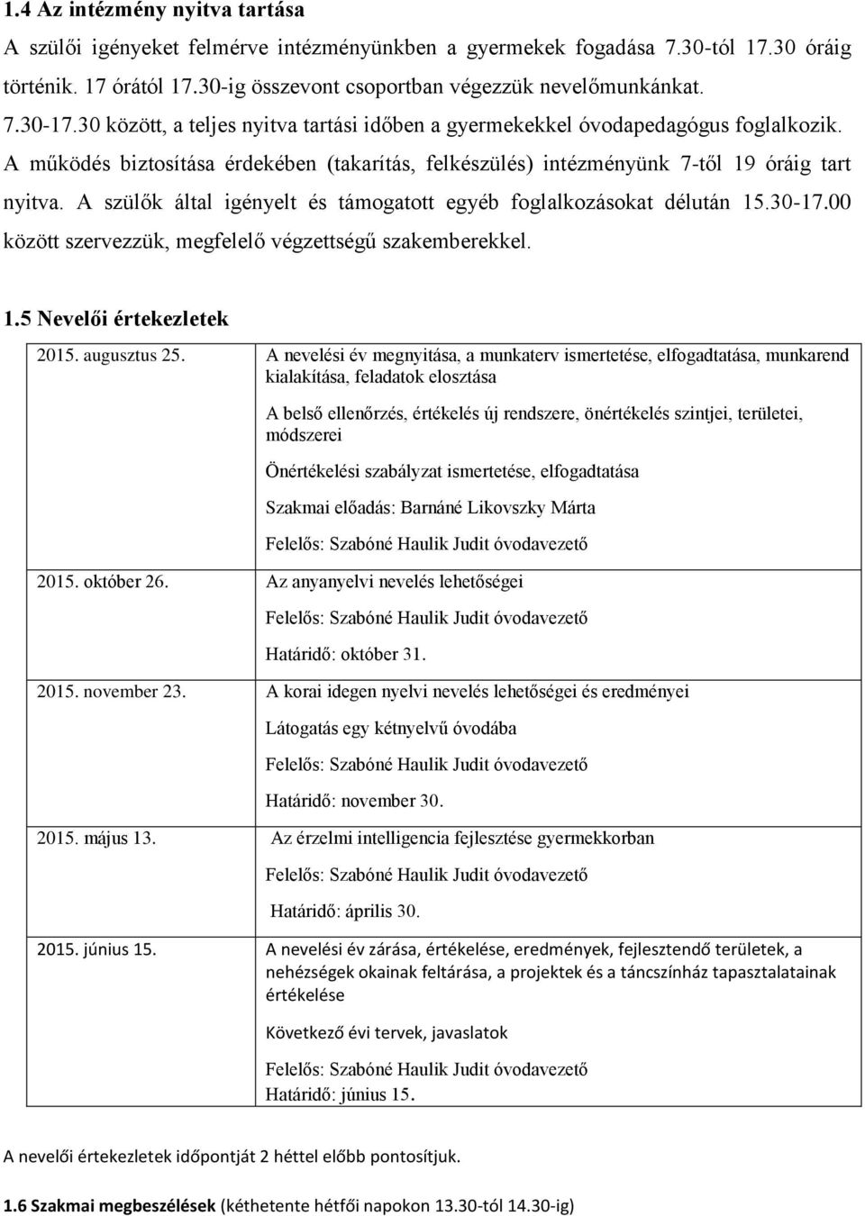 A szülők által igényelt és támogatott egyéb foglalkozásokat délután 15.30-17.00 között szervezzük, megfelelő végzettségű szakemberekkel. 1.5 Nevelői értekezletek 2015. augusztus 25.