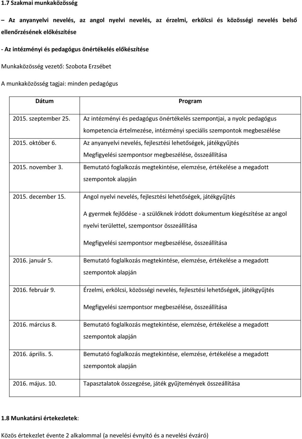 Az intézményi és pedagógus önértékelés szempontjai, a nyolc pedagógus kompetencia értelmezése, intézményi speciális szempontok megbeszélése 2015. október 6.