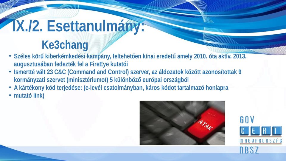 augusztusában fedezték fel a FireEye kutatói Ismertté vált 23 C&C (Command and Control) szerver, az