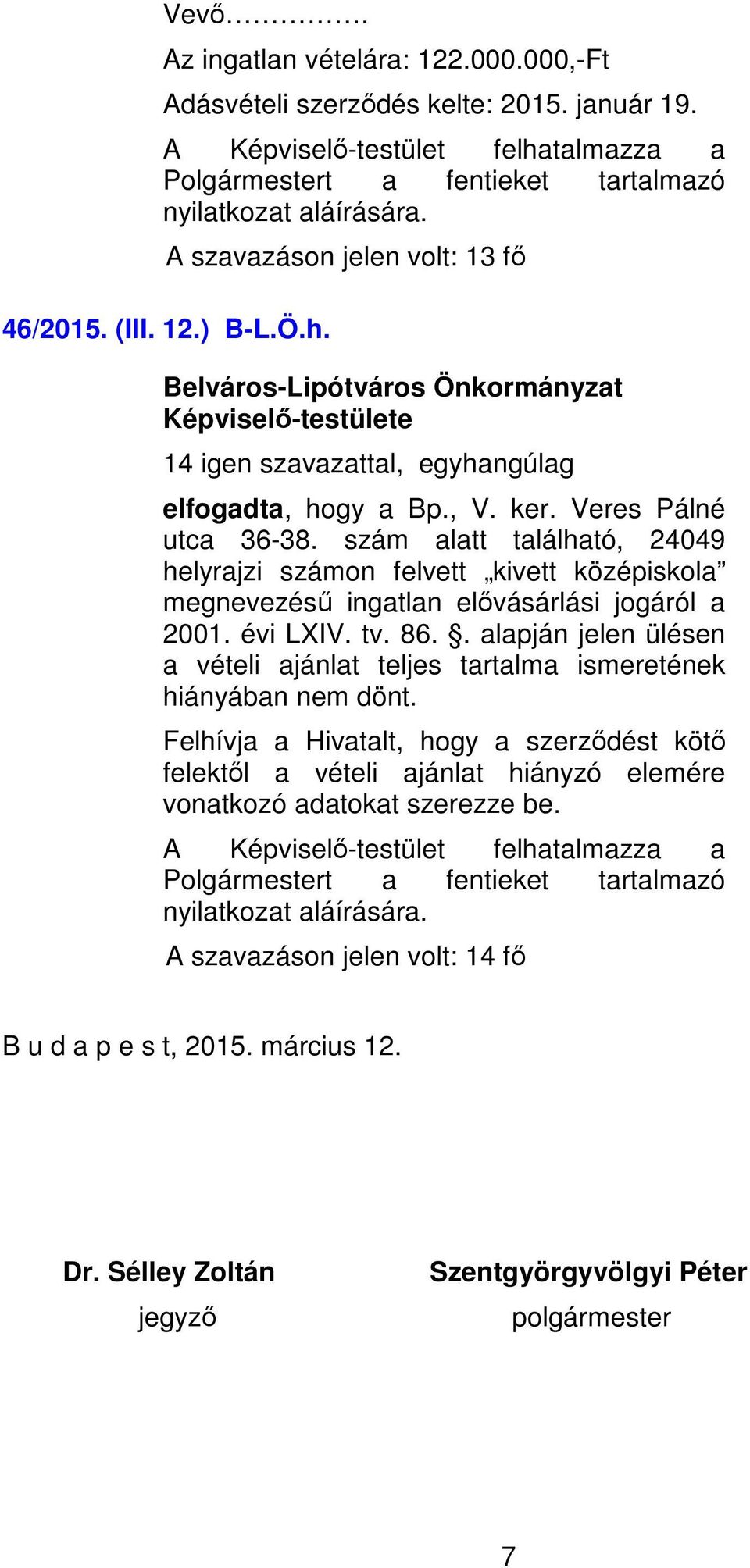 szám alatt található, 24049 helyrajzi számon felvett kivett középiskola megnevezésű ingatlan elővásárlási jogáról a 2001. évi LXIV. tv. 86.