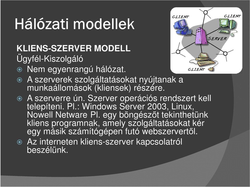 Szerver operációs rendszert kell telepíteni. Pl.: Windows Server 2003, Linux, Nowell Netware Pl.