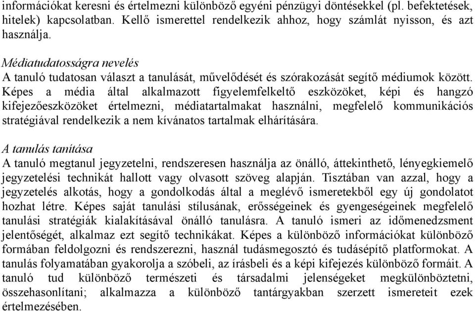 Képes a média által alkalmazott figyelemfelkeltő eszközöket, képi és hangzó kifejezőeszközöket értelmezni, médiatartalmakat használni, megfelelő kommunikációs stratégiával rendelkezik a nem kívánatos