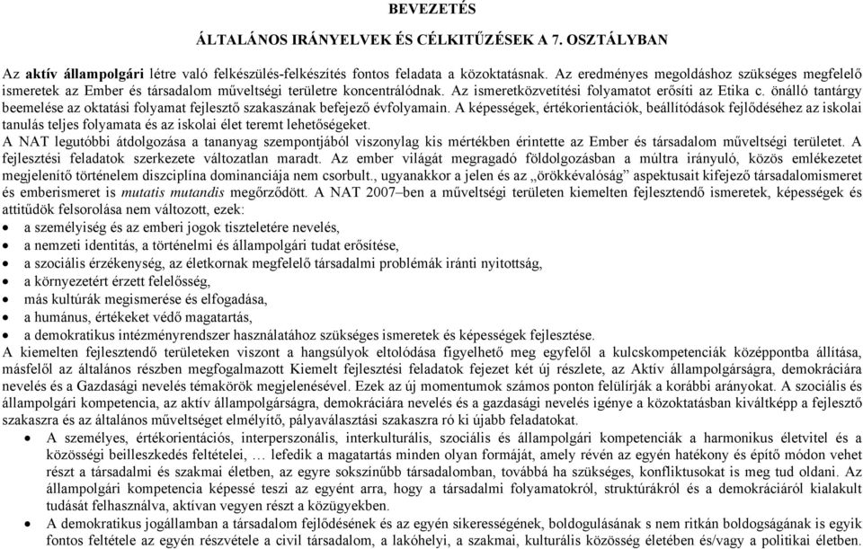 önálló tantárgy beemelése az oktatási folyamat fejlesztő szakaszának befejező évfolyamain.