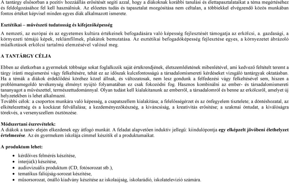 Esztétikai művészeti tudatosság és kifejezőképesség A nemzeti, az európai és az egyetemes kultúra értékeinek befogadására való képesség fejlesztését támogatja az erkölcsi, a.