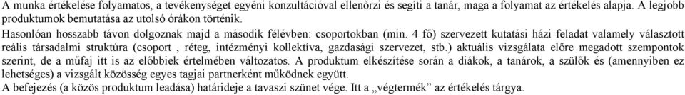 4 fő) szervezett kutatási házi feladat valamely választott reális társadalmi struktúra (csoport, réteg, intézményi kollektíva, gazdasági szervezet, stb.