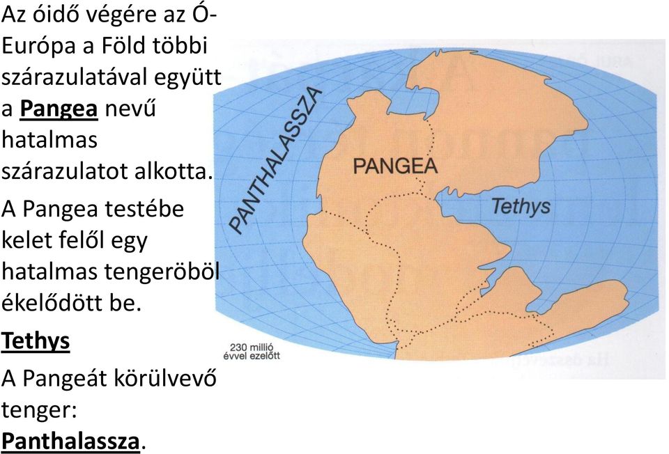 A Pangea testébe kelet felől egy hatalmas tengeröböl