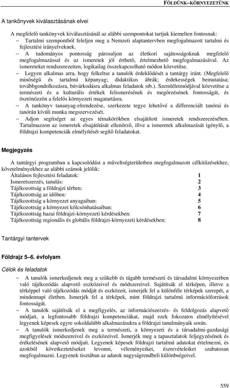 Az ismereteket rendszerezetten, logikailag összekapcsolható módon közvetítse. Legyen alkalmas arra, hogy felkeltse a tanulók érdeklődését a tantárgy iránt.