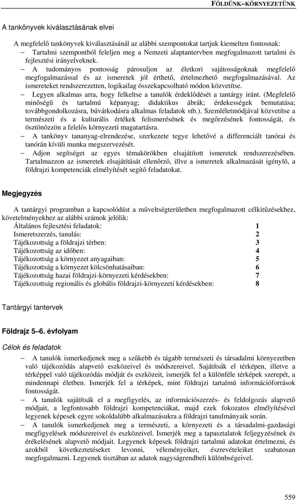 Az ismereteket rendszerezetten, logikailag összekapcsolható módon közvetítse. Legyen alkalmas arra, hogy felkeltse a tanulók érdeklődését a tantárgy iránt.