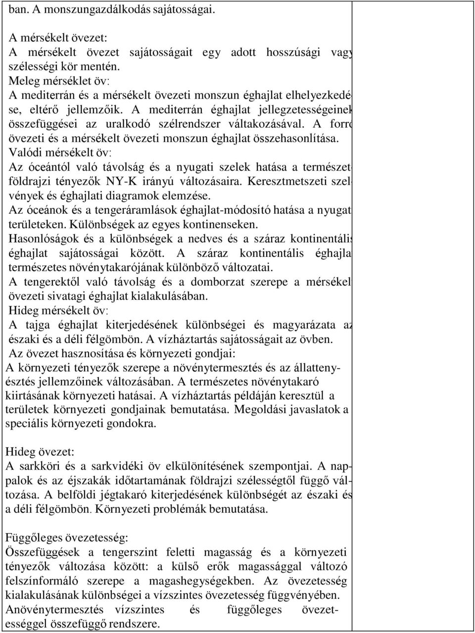 A mediterrán éghajlat jellegzetességeinek összefüggései az uralkodó szélrendszer váltakozásával. A forró övezeti és a mérsékelt övezeti monszun éghajlat összehasonlítása.