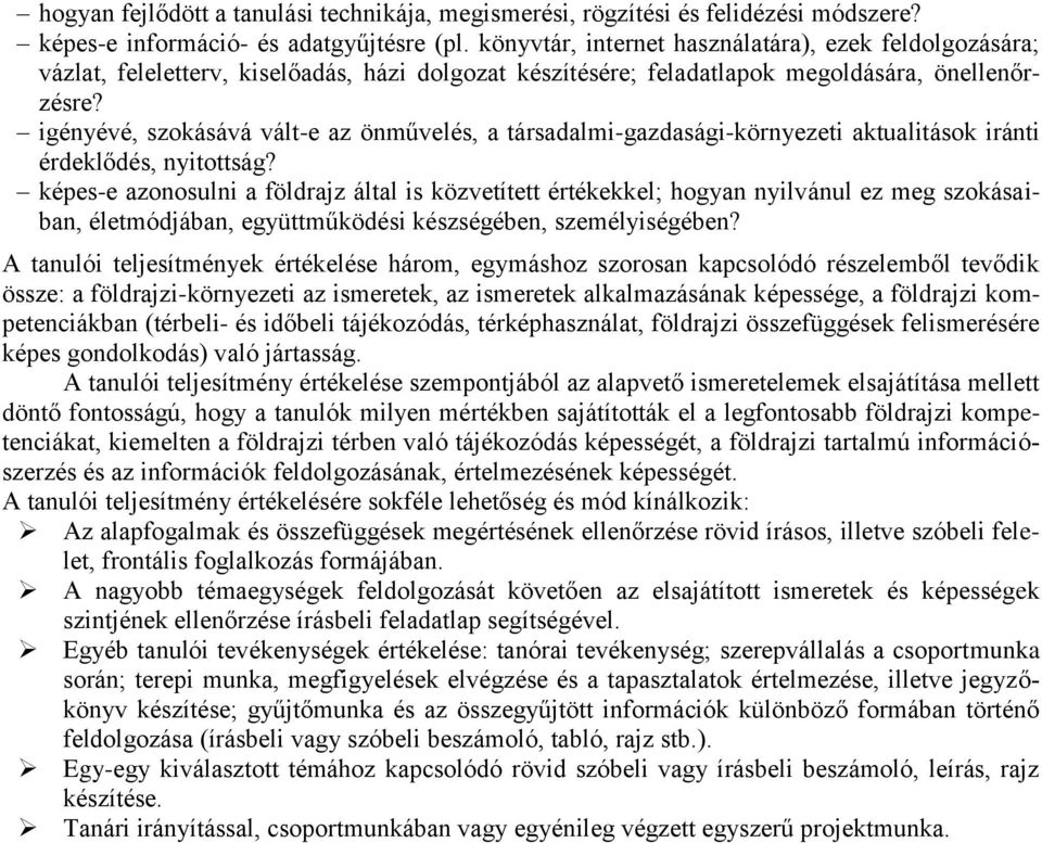 igényévé, szokásává vált-e az önművelés, a társadalmi-gazdasági-környezeti aktualitások iránti érdeklődés, nyitottság?