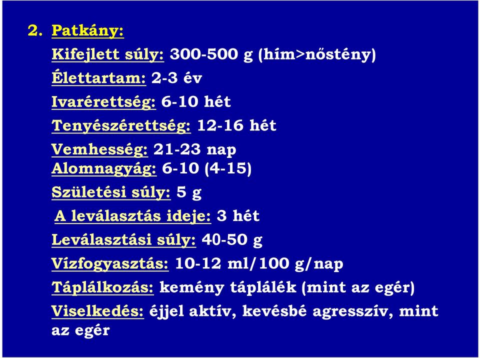 leválasztás ideje: 3 hét Leválasztási súly: 40-50 g Vízfogyasztás: 10-12 ml/100 g/nap