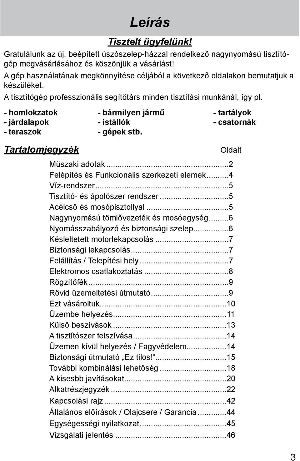 - homlokzatok - járdalapok - teraszok - bármilyen jármű - istállók - gépek stb. - tartályok - csatornák Tartalomjegyzék Oldalt Műszaki adotak...2 Felépítés és Funkcionális szerkezeti elemek.