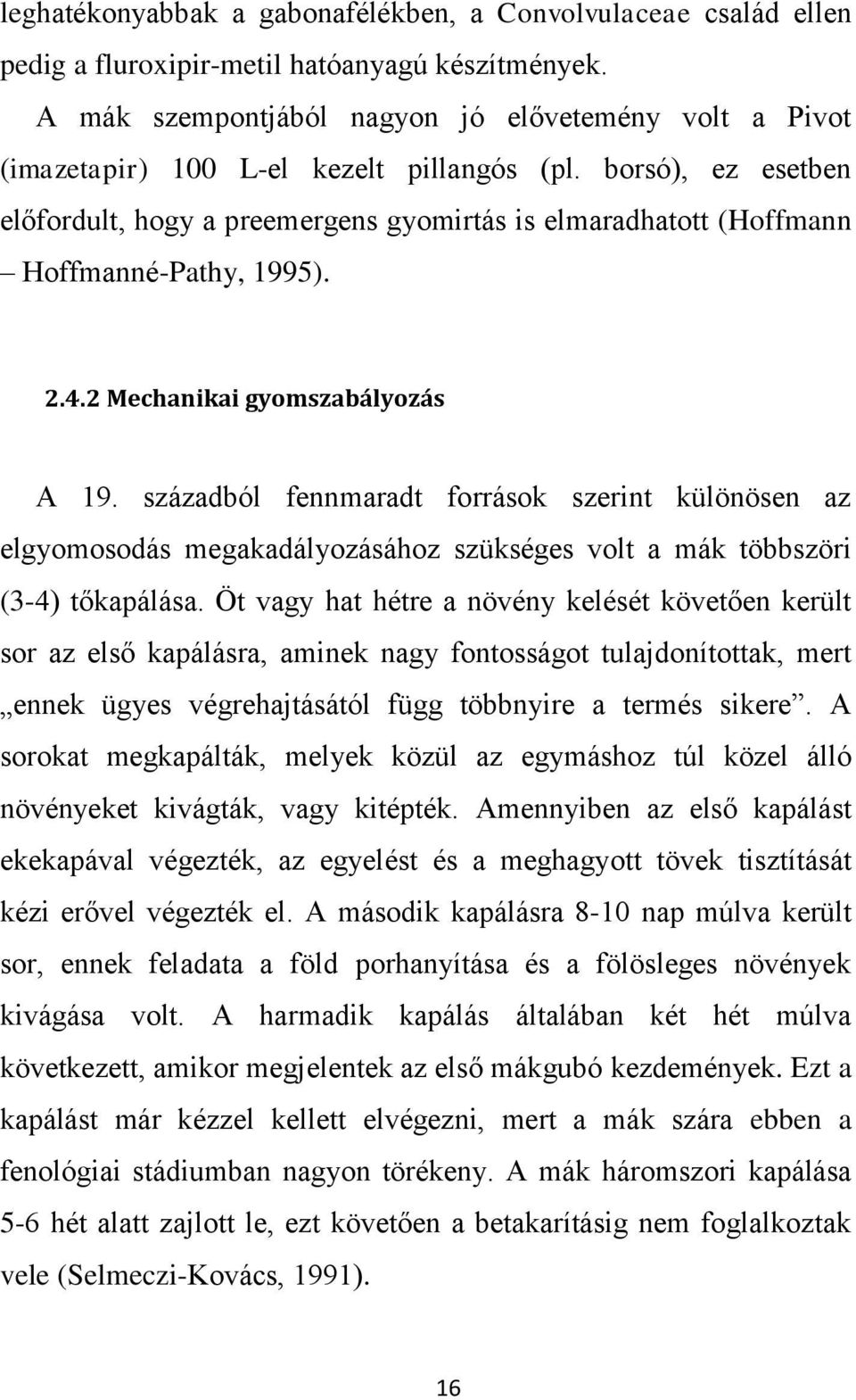 borsó), ez esetben előfordult, hogy a preemergens gyomirtás is elmaradhatott (Hoffmann Hoffmanné-Pathy, 1995). 2.4.2 Mechanikai gyomszabályozás A 19.