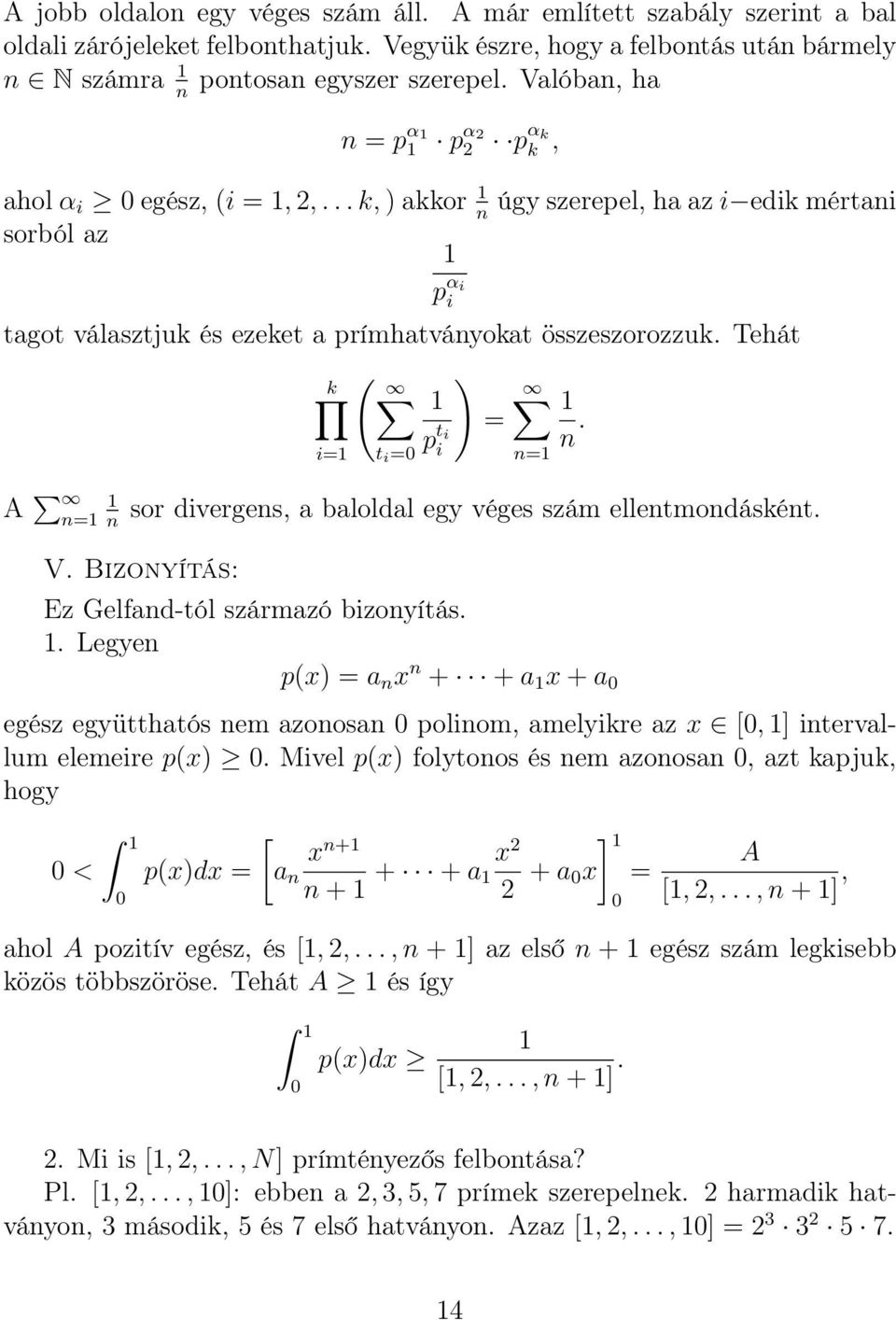 Tehát ( k 1 1 = n. A 1 n=1 n i=1 t i =0 p α i i p t i i n=1 sor divergens, a baloldal egy véges szám ellentmondásként. V. Bizonyítás: Ez Gelfand-tól származó bizonyítás. 1. Legyen p(x = a n x n + + a 1 x + a 0 egész együtthatós nem azonosan 0 polinom, amelyikre az x [0, 1] intervallum elemeire p(x 0.