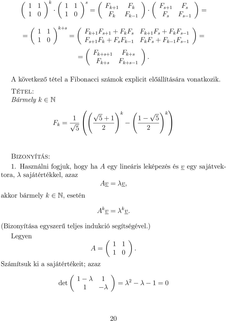 Tétel: Bármely k N ( F k = 1 5 + 1 5 k ( 1 k 5 Bizonyítás: 1.