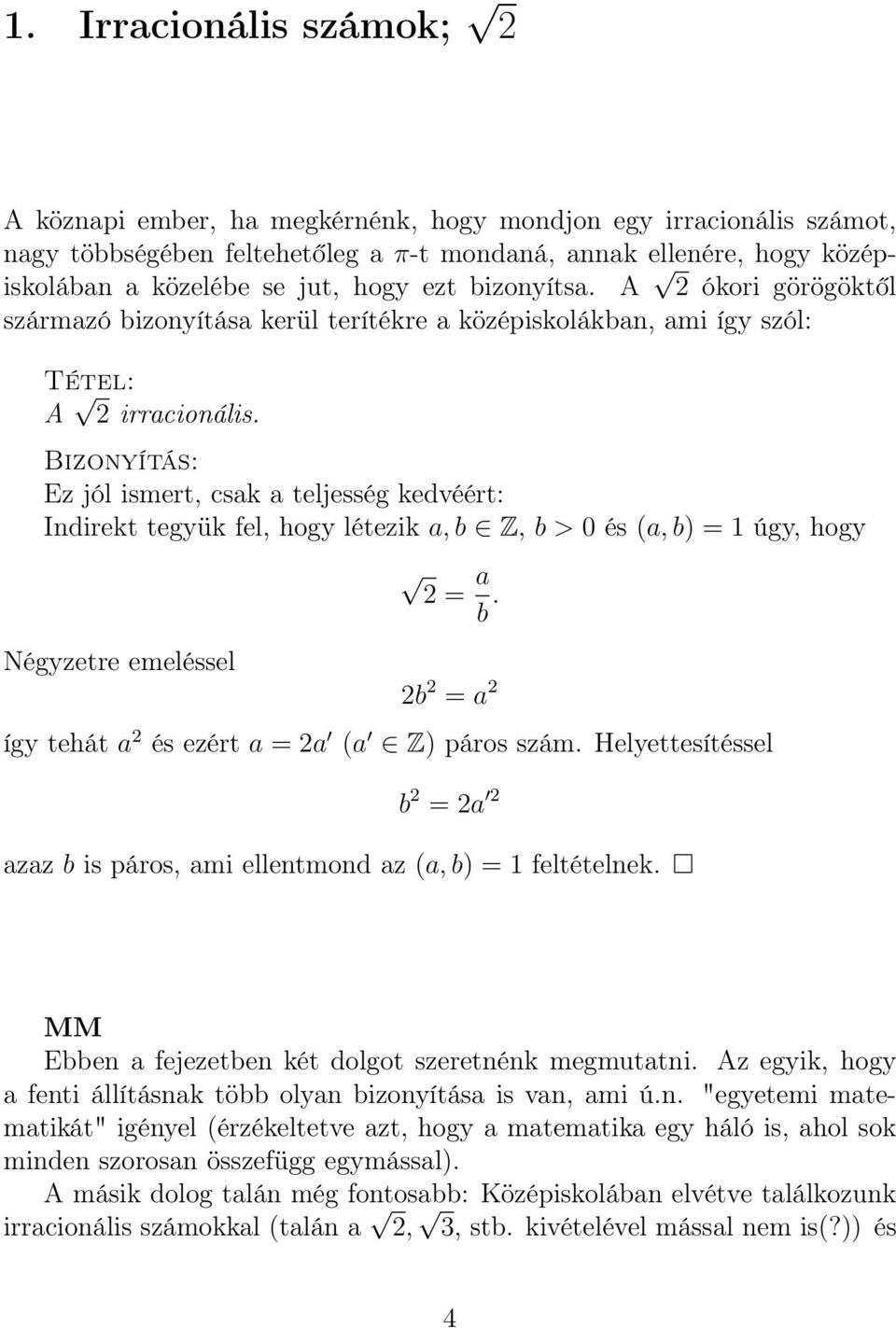 Bizonyítás: Ez jól ismert, csak a teljesség kedvéért: Indirekt tegyük fel, hogy létezik a, b Z, b > 0 és (a, b = 1 úgy, hogy Négyzetre emeléssel = a b.