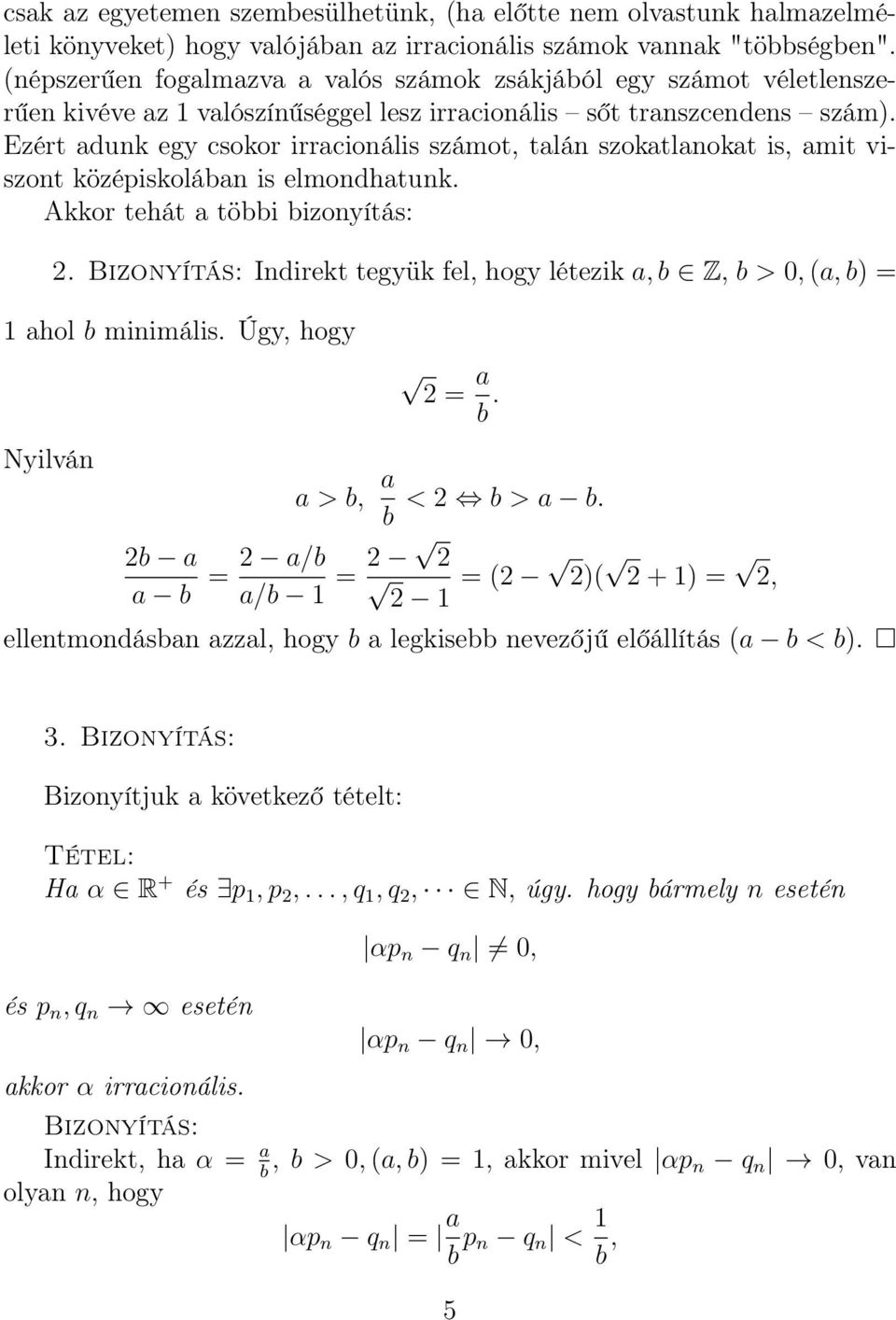 Ezért adunk egy csokor irracionális számot, talán szokatlanokat is, amit viszont középiskolában is elmondhatunk. Akkor tehát a többi bizonyítás:.