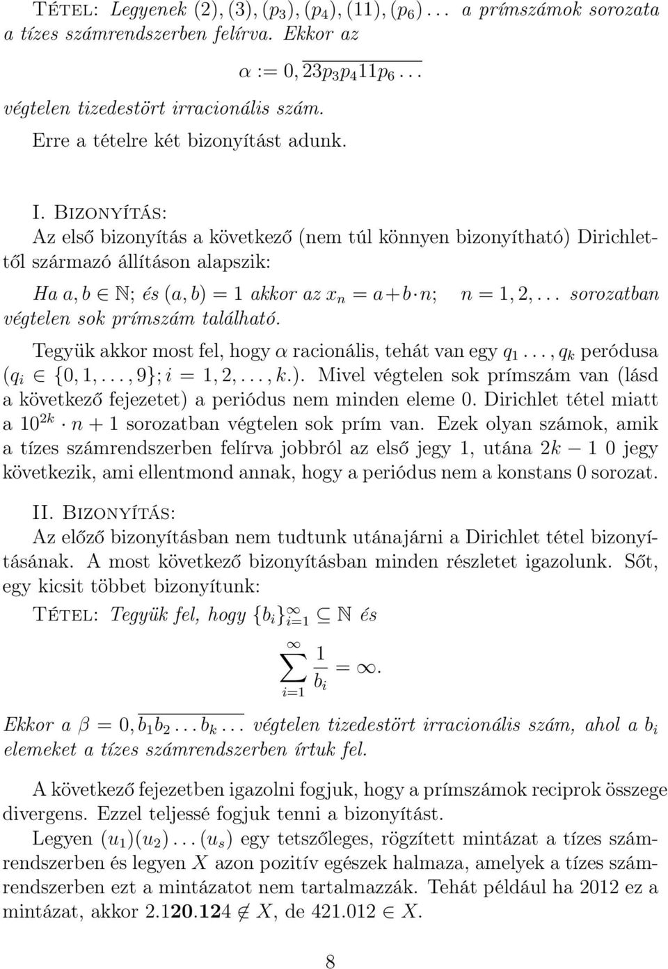 Bizonyítás: Az első bizonyítás a következő (nem túl könnyen bizonyítható Dirichlettől származó állításon alapszik: Ha a, b N; és (a, b = 1 akkor az x n = a+b n; végtelen sok prímszám található.