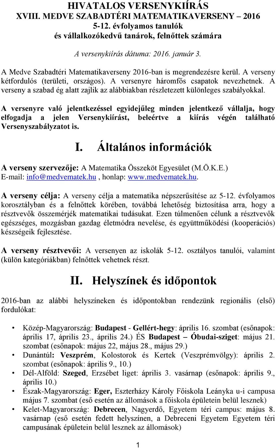 A verseny a szabad ég alatt zajlik az alábbiakban részletezett különleges szabályokkal.
