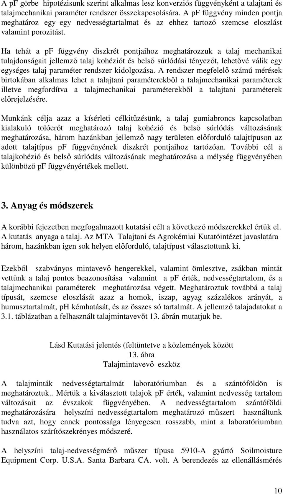Ha tehát a pf függvény diszkrét pontjaihoz meghatározzuk a talaj mechanikai tulajdonságait jellemző talaj kohéziót és belső súrlódási tényezőt, lehetővé válik egy egységes talaj paraméter rendszer