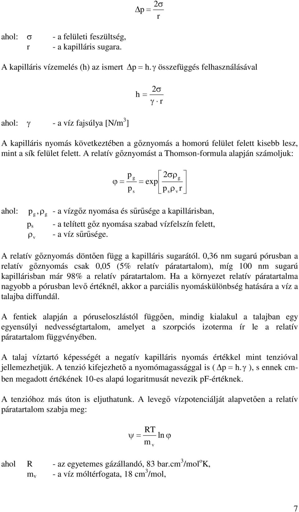 A relatív gőznyomást a Thomson-formula alapján számoljuk: p g g exp 2 p s p s v r ahol: p g, g - a vízgőz nyomása és sűrűsége a kapillárisban, p s - a telített gőz nyomása szabad vízfelszín felett, -