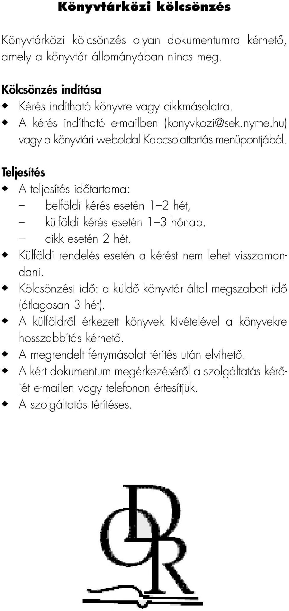 Teljesítés A teljesítés idôtartama: belföldi kérés esetén 1 2 hét, külföldi kérés esetén 1 3 hónap, cikk esetén 2 hét. Külföldi rendelés esetén a kérést nem lehet visszamondani.