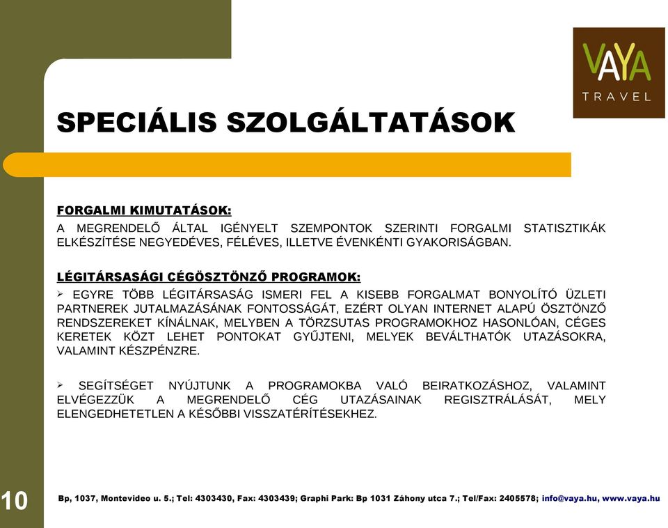 LÉGITÁRSASÁGI CÉGÖSZTÖNZŐ PROGRAMOK: EGYRE TÖBB LÉGITÁRSASÁG ISMERI FEL A KISEBB FORGALMAT BONYOLÍTÓ ÜZLETI PARTNEREK JUTALMAZÁSÁNAK FONTOSSÁGÁT, EZÉRT OLYAN INTERNET ALAPÚ