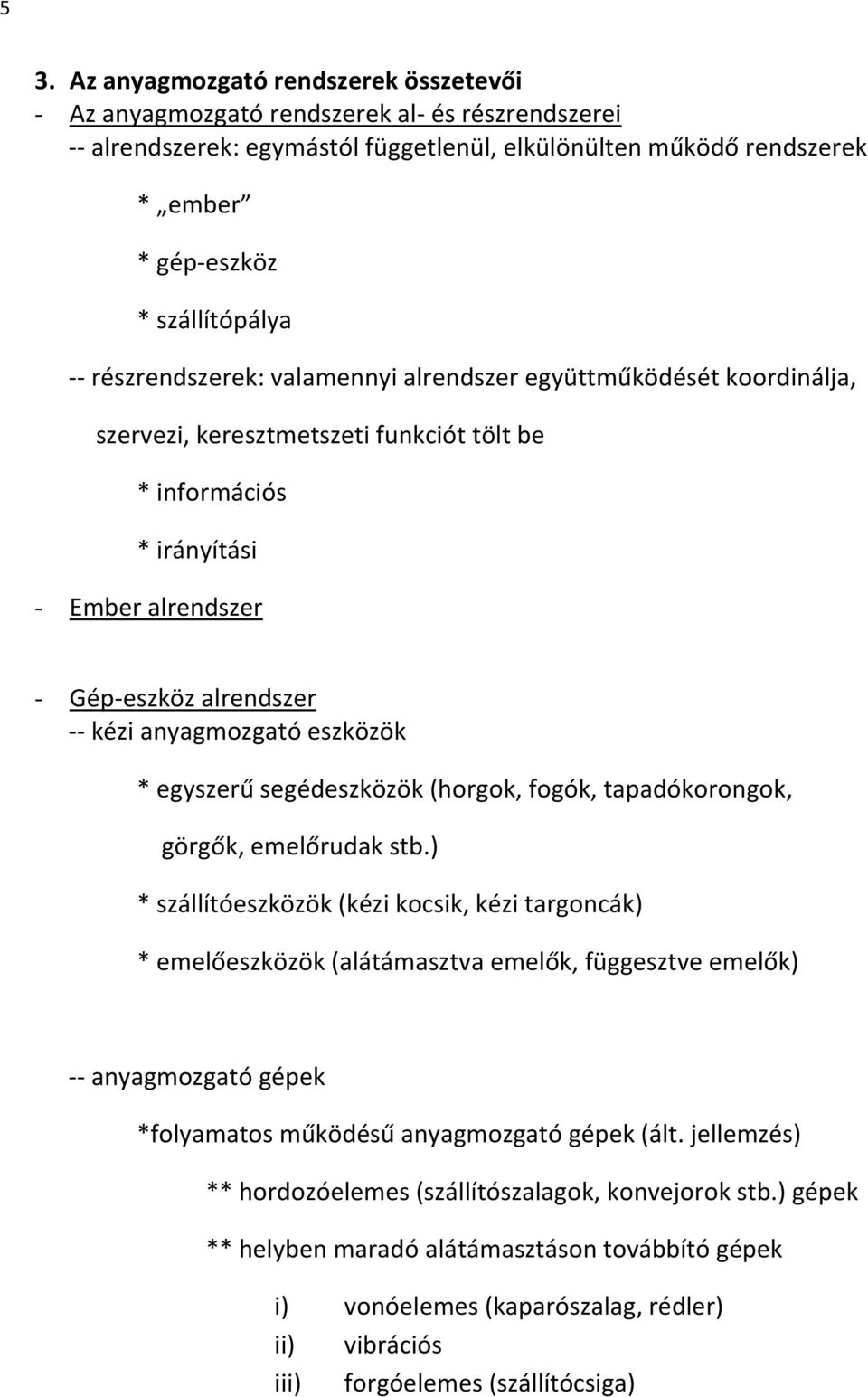 kézi anyagmozgató eszközök * egyszerű segédeszközök (horgok, fogók, tapadókorongok, görgők, emelőrudak stb.