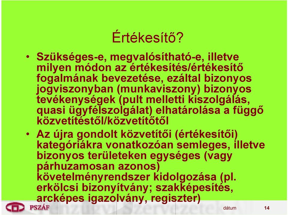 (munkaviszony) bizonyos tevékenységek (pult melletti kiszolgálás, quasi ügyfélszolgálat) elhatárolása a függő