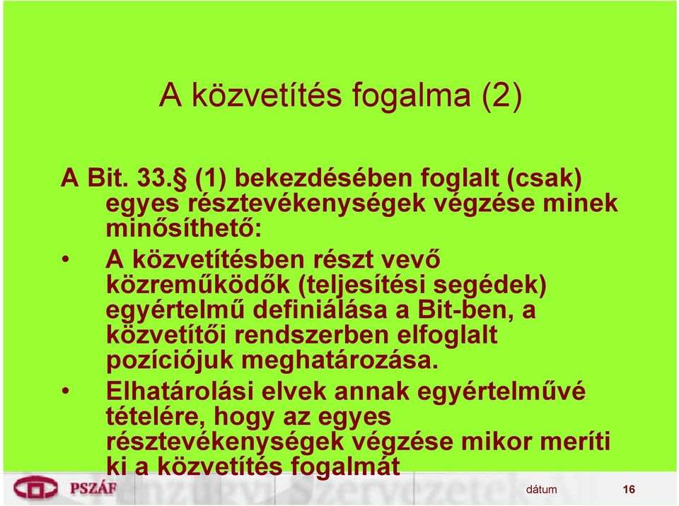 részt vevő közreműködők (teljesítési segédek) egyértelmű definiálása a Bit-ben, a közvetítői